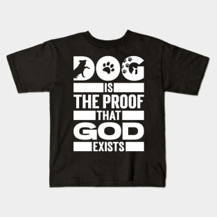 Dog Is The Proof That God Exists Kids T-Shirt